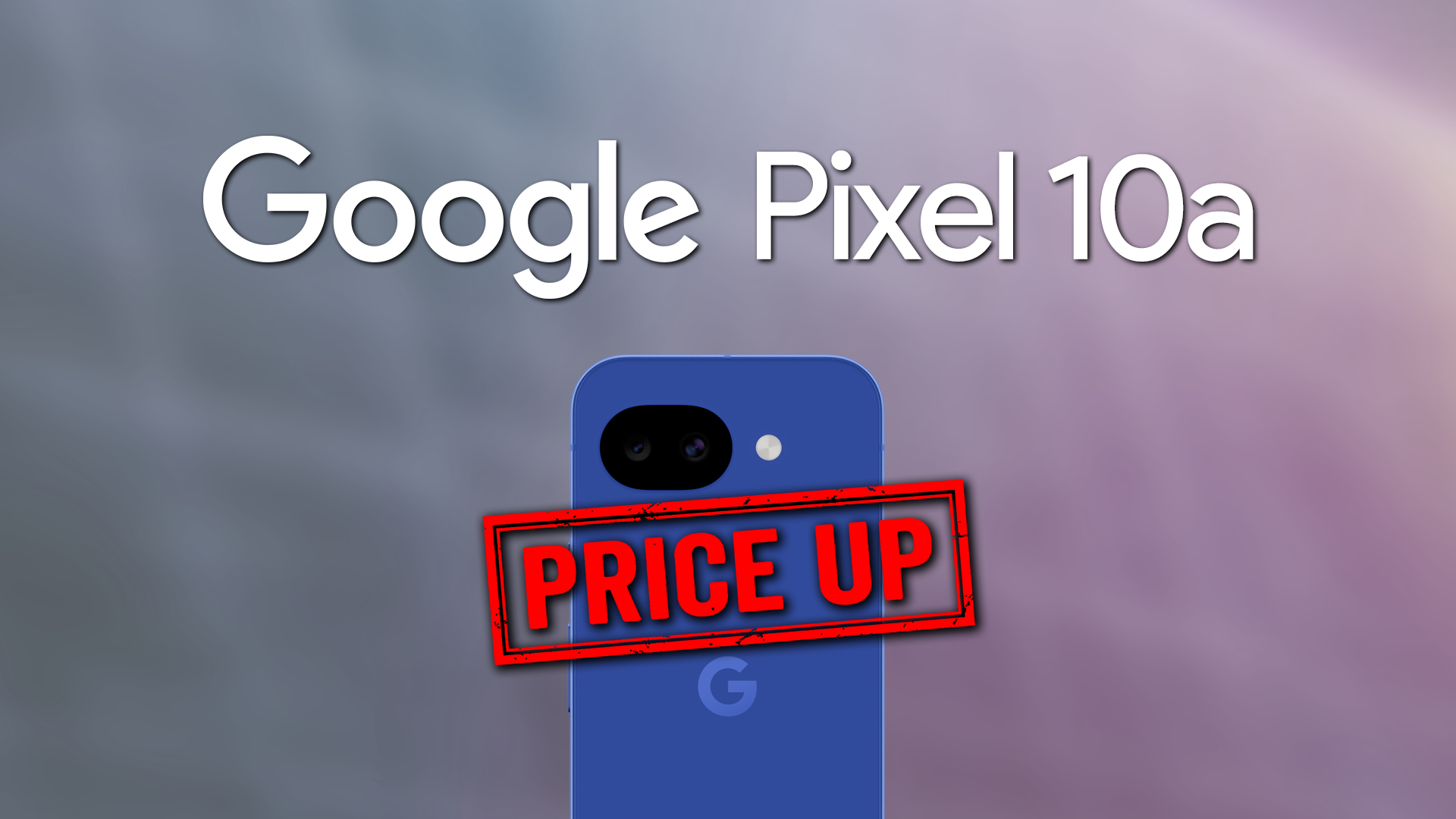 Google Pixel 10aが10月1日から1万2,900円値上げ。128GBは7万9,900円から9万2,800円に