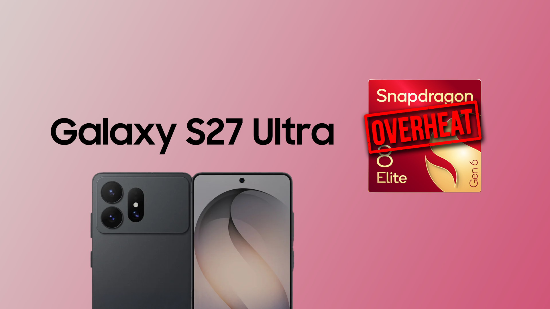 Galaxy S27 UltraのSnapdragon 8 Elite Extreme Gen 6に発熱問題。日本向けもExynosに変更か